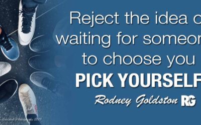 Reject The Idea of Waiting To Be Chosen: PICK YOURSELF